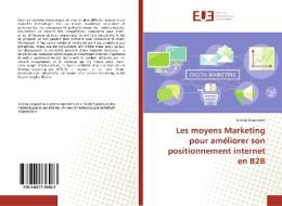 Les moyens Marketing pour améliorer son positionnement internet en B2B di Jérémy Jacquemin edito da Editions universitaires europeennes EUE