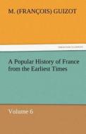 A Popular History of France from the Earliest Times di M. (François) Guizot edito da tredition GmbH