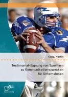 Testimonial-Eignung von Sportlern zu Kommunikationszwecken für Unternehmen di Martin Kopp edito da Diplomica Verlag