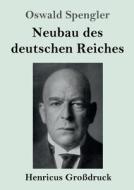 Neubau des deutschen Reiches (Großdruck) di Oswald Spengler edito da Henricus - Edition Deutsche Klassik GmbH, Berlin