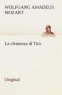 La Clemenza Di Tito di Wolfgang Amadeus Mozart edito da Tredition Classics