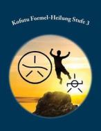 Kofutu Formel-Heilung Stufe 3 di Energy-Teaching Ch Kofutu Europa edito da Rubinenergie-Verlag Gmbh