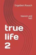 True Life 2 di Rausch Engelbert Rausch edito da MVB