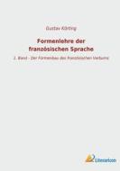 Formenlehre der französischen Sprache di Gustav Körting edito da Literaricon Verlag