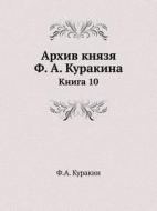 Arhiv Knyazya F. A. Kurakina Kniga 10 di F a Kurakin edito da Book On Demand Ltd.