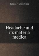 Headache And Its Materia Medica di Benoni F Underwood edito da Book On Demand Ltd.