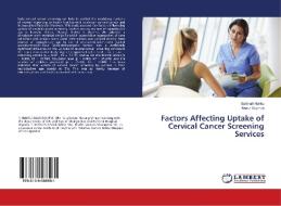 Factors Affecting Uptake of Cervical Cancer Screening Services di Salimah Nakku, Nasur Buyinza edito da LAP Lambert Academic Publishing