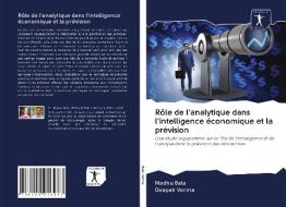 Rôle de l'analytique dans l'intelligence économique et la prévision di Madhu Bala, Deepak Verma edito da AV Akademikerverlag