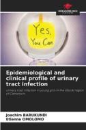 Epidemiological and clinical profile of urinary tract infection di Joachim Barukundi, Etienne Omolomo edito da Our Knowledge Publishing