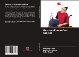 Gestion d'un enfant spécial di Sanjana Arora, Gagandeep Kaur, Neha Goyal edito da Editions Notre Savoir