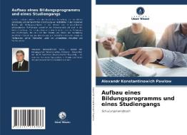 Aufbau eines Bildungsprogramms und eines Studiengangs di Alexandr Konstantinowich Pawlow edito da Verlag Unser Wissen