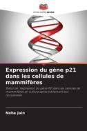 Expression du gène p21 dans les cellules de mammifères di Neha Jain edito da Editions Notre Savoir