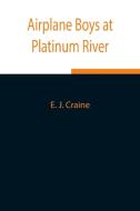 Airplane Boys at Platinum River di E. J. Craine edito da Alpha Editions