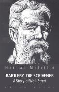 BARTLEBY, THE SCRIVENER A Story of Wall-Street di Herman Melville edito da Maven Books