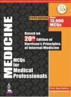 Medicine Mcqs For Medical Professionals di Ajay Mathur edito da Jaypee Brothers Medical Publishers