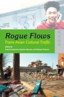 Rogue Flows: Trans-Asian Cultural Traffic di Koichi Iwabuchi, Stephen Muecke, Mandy Thomas edito da HONG KONG UNIV PR