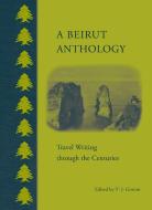 A Beirut Anthology di T. J. Gorton edito da Bloomsbury Academic