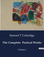 The Complete  Poetical Works di Samuel T Coleridge edito da Culturea