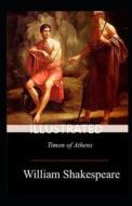 Timon Of Athens Illustrated di Shakespeare William Shakespeare edito da Independently Published