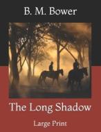 The Long Shadow di Bower B. M. Bower edito da Independently Published