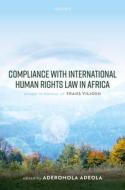 Compliance With International Human Rights Law In Africa di Aderomola Adeola edito da Oxford University Press