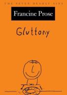 Gluttony di Francine Prose edito da Oxford University Press Inc