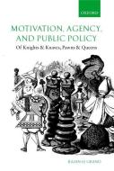 Motivation, Agency, and Public Policy: Of Knights and Knaves, Pawns and Queens di Julian Grand, Julian Le Grand edito da OXFORD UNIV PR