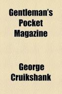 Gentleman's Pocket Magazine di George Cruikshank edito da General Books Llc