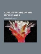 Curious Myths Of The Middle Ages (1876) di Sabine Baring-gould edito da General Books Llc