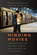 Minding Movies - Observations on the Art, Craft and Business of Filmmaking di David Bordwell edito da University of Chicago Press