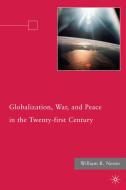 Globalization, War, and Peace in the Twenty-first Century di William R. Nester edito da Palgrave Macmillan