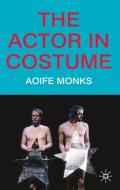 The Actor in Costume di Aoife Monks edito da Macmillan Education UK