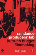 Raindance Producers' Lab Lo-to-no Budget Filmmaking di Elliot Grove edito da Elsevier Science & Technology
