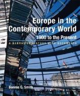 Europe in the Contemporary World: 1900 to the Present: A Narrative History with Documents di Bonnie G. Smith edito da Bedford Books