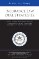 Insurance Law Deal Strategies: Leading Lawyers on Analyzing Insurance Claims, Negotiating Settlements, and Maximizing the Value of the Attorney edito da Aspatore Books