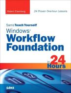 Sams Teach Yourself Windows Workflow Foundation in 24 Hours di Robert Eisenberg edito da SAMS