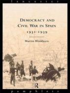 Democracy and Civil War in Spain 1931-1939 di Martin Blinkhorn edito da Routledge
