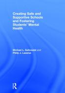 Creating Safe and Supportive Schools and Fostering Students' Mental Health di Michael Sulkowski, Philip Lazarus edito da Taylor & Francis Ltd