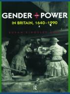 Gender and Power in Britain 1640-1990 di Susan Kingsley Kent edito da ROUTLEDGE