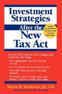 Investment Strategies After The New Tax Act di Martin M. Shenkman edito da John Wiley And Sons Ltd