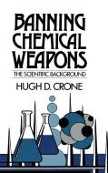 Banning Chemical Weapons di Hugh D. Crone edito da Cambridge University Press