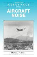 Aircraft Noise di Michael J. T. Smith edito da Cambridge University Press