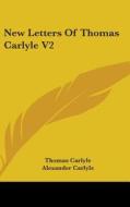 New Letters Of Thomas Carlyle V2 di THOMAS CARLYLE edito da Kessinger Publishing