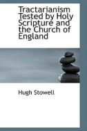 Tractarianism Tested By Holy Scripture And The Church Of England di Hugh Stowell edito da Bibliolife