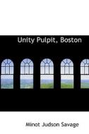 Unity Pulpit, Boston di Minot J Savage edito da Bibliolife