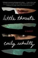 Little Threats di Emily Schultz edito da G P PUTNAM SONS
