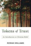 Tokens of Trust: An Introduction to Christian Belief di Rowan Williams edito da WESTMINSTER PR