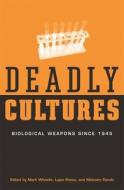 Deadly Cultures - Biological Weapons since 1945 di Mark Wheelis edito da Harvard University Press