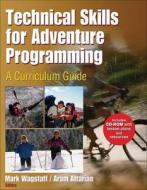 Technical Skills For Adventure Programming di Mark Wagstaff, Aram Attarian edito da Human Kinetics Publishers