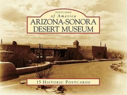 Arizona-Sonora Desert Museum: 15 Historic Postcards di Peggy Pickering Larson, William Ascarza edito da Arcadia Publishing (SC)